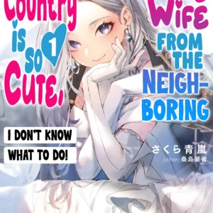 My Wife from the Neighboring Country Is So Cute, I Don't Know What to Do!